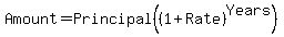 Amount = Principal ((1 + Rate) ^ Years)