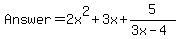Answer+=+2x%5E2+%2B++3x+%2B+5%2F%283x-4%29
