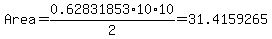 Area=0.62831853%2A10%2A10%2F2=31.4159265