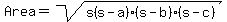 Area+=+sqrt%28s%28s+-+a%29%28s+-+b%29%28s+-+c%29%29