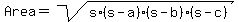 Area+=+sqrt%28s%2A%28s-a%29%2A%28s-b%29%2A%28s-c%29%29