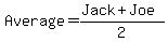 Average = (Jack+Joe)/2
