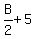 B%2F2+%2B+5