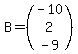B=%28matrix%283%2C1%2C-10%2C2%2C-9%29%29