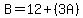 B=12+(3A)