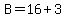 B=16+3