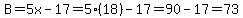B=5x-17=5%2818%29-17=90-17=73