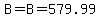 B=B=579.99