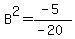 B%5E2+=+%28-5%29%2F%28-20%29