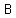 B