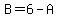 B = 6 - A