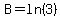 B = ln(3)