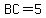 BC=5