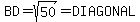 BD=sqrt(50)=DIAGONAL