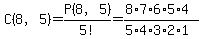 C(8,5) = P(8,5)/5! = (8*7*6*5*4)/(5*4*3*2*1)