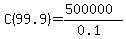 C%2899.9%29=%28500000%29%2F%280.1%29