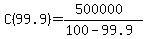 C%2899.9%29=%28500000%29%2F%28100-99.9%29
