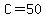C=50