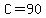 C=90