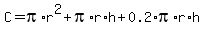C=pi%2Ar%5E2%2Bpi%2Ar%2Ah%2B0.2%2Api%2Ar%2Ah