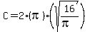 C+=+2%28pi%29%28sqrt%2816%2F%28pi%29%29%29