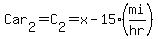 Car[2]=C[2]=x-15(mi/hr)