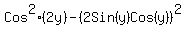 Cos%5E2%282y%29-%282Sin%28y%29Cos%28y%29%29%5E2