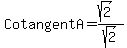Cotangent+A+=+%28sqrt%282%29%29%2Fsqrt%282%29