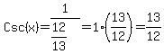 Csc%28x%29+=+1%2F%2812%2F13%29+=+1%2A%2813%2F12%29+=+13%2F12