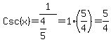 Csc%28x%29+=+1%2F%284%2F5%29+=+1%2A%285%2F4%29+=+5%2F4