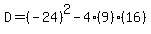 D=(-24)^2-4(9)(16)
