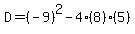 D=%28-9%29%5E2-4%288%29%285%29