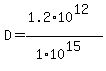 D=(1.2*10^12)/(1*10^15)