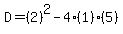 D=(2)^2-4(1)(5)