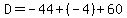 D=-44+%2B+%28-4%29+%2B+60