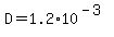 D=1.2*10^(-3)