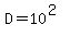 D=10^(2.0)
