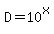 D=10^x