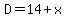 D=14+x