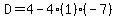 D=4-4(1)(-7)