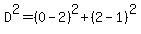 D^2=(0-2)^2+(2-1)^2