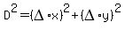 D^2=(DELTA*x)^2+(DELTA*y)^2