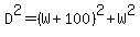 D^2=(W+100)^2+W^2