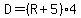 D+=+%28R%2B5%29%2A4