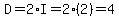 D=2*I=2(2)=4