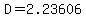 D=2.23606