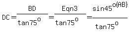 DC=BD/(tan75^o)=Eqn3/(tan75^o)=sin45^o(AB)/(tan75^o)