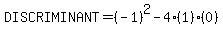 DISCRIMINANT=%28-1%29%5E2-4%281%29%280%29