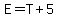 E+=+T+%2B+5