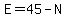 E=45-N